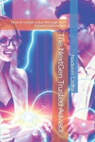 The NextGen Trusted Advisor: How to create value through trust based relationships B0BQY1JLQR Book Cover