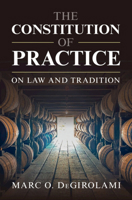 The Constitution of Practice: On Law and Tradition 1009779249 Book Cover