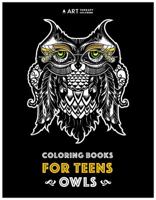 Coloring Books For Teens: Owls: Advanced Coloring Pages for Teenagers, Tweens, Older Kids, Boys & Girls, Detailed Zendoodle Animal Designs, Creative ... Stress Relief & Relaxation, Relaxing Designs 1641260939 Book Cover