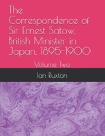 The Correspondence of Sir Ernest Satow, British Minister in Japan, 1895-1900: Volume Two 1257931679 Book Cover