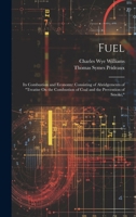 Fuel, Its Combustion and Economy, Consisting of Abridgments of "Treatise on the Combustion of Coal and the Prevention of Smoke," 1147870993 Book Cover