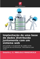 Implantação de uma base de dados distribuída juntamente com um sistema web: para gestão e recuperação de crédito numa instituição de microfinanças "FINCA/Boma case study" 6204175653 Book Cover