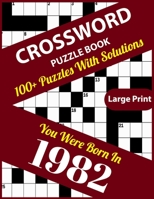 Crossword Puzzle Book: You Were Born In 1982: Large Print Crossword Puzzles For Adults And Seniors With 100+ Puzzles And Solutions For Those Who Were Born In 1982 B096CR5514 Book Cover