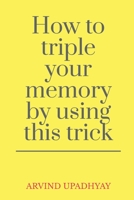 How to triple your memory by using this trick B09ND4SCF4 Book Cover