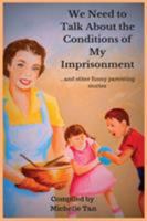 We Need to Talk about the Conditions of My Imprisonment... and Other Funny Parenting Stories 1999613600 Book Cover