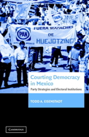 Courting Democracy in Mexico: Party Strategies and Electoral Institutions 0521035880 Book Cover