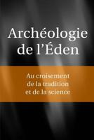 Archéologie de l'Eden: Au croisement de la tradition et de la science 1514814846 Book Cover