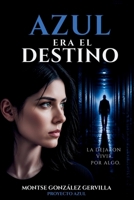 Azul era el destino: Un thriller psicológico sobre identidad, memoria y secretos familiares (Proyecto Azul) (Spanish Edition) B0H29Z3HZC Book Cover