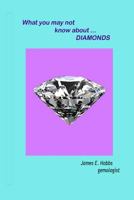 What you may not know about diamonds 1494981238 Book Cover