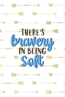 There's Bravery In Being Soft: Notebook Journal Composition Blank Lined Diary Notepad 120 Pages Paperback Golden Arrow Brave 1712335146 Book Cover