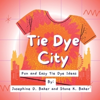 TIE- DYE CITY: A TIE- DYE BOOK FOR THE COOL KIDS IN YOUR LIFE B0CFZH1BCQ Book Cover