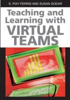Teaching and Learning with Virtual Teams 1591407095 Book Cover