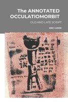 The ANNOTATED OCCULATIOMORBIT: Old (early) and Late script edition 1304606074 Book Cover