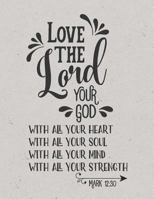 Love The Lord Your God With All Your Heart - Mark 12:30: (8.5 x 11 Lined) Blank Notebook College Ruled 1729297145 Book Cover