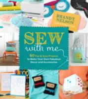 Sew With Me: Learn to Make Your First Fantastic Décor and Accessories 1624146317 Book Cover