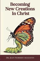 Becoming New Creations in Christ B0DRRLM2JT Book Cover
