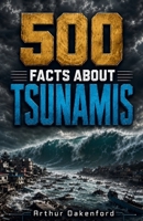 500 Fascinating Facts About Tsunamis: An Educational And Entertaining Journey Through Giant Ocean Waves, Coastal Surges, Deep Sea Power And Mighty ... For Kids And Adults (Awesome Earth Explorers) B0H7PGJ8XJ Book Cover