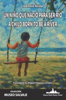 Niño Que Nació para Ser Río : A Child Born to Be a River (Bilingual Edition) 1966772475 Book Cover