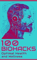 100 Biohacks for Optimal Health and Wellness B0CQVPRHVV Book Cover