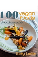 100 Vegan Foods For A Balanced Diet 1544253850 Book Cover