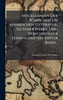 Miscellaneen Der Bömischen Un Mährischen Litteratur, Seltener Werke, Und Verschiedener Handschriften. Erster Band... (Latin Edition) 1024572501 Book Cover