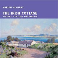 The Irish Cottage: History, Culture and Design 1786050129 Book Cover