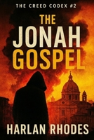 The Jonah Gospel: A missing prophet. A weaponized gospel. A truth too dangerous to believe. (The Creed Codex) B0FR4K7PJ2 Book Cover