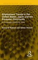Employment Trends in the United States, Japan and the European Community: A Comparative Economic Study 1041327315 Book Cover