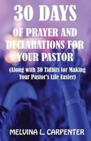 30 Days of Prayer and Declarations for Your Pastor: (along with 30 Tidbits for Making Your Pastor's Life Easier) 1533265992 Book Cover