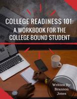 College Readiness 101: A Workbook for The College-Bound Student 0692838813 Book Cover