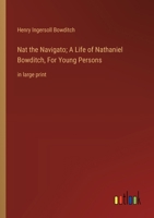 Nat the Navigato; A Life of Nathaniel Bowditch, For Young Persons: in large print 3368376543 Book Cover