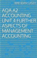AQA A2 Accounting Unit 4 Further Aspects of Management Accounting 1500685208 Book Cover