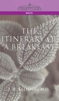 The Itinerary of a Breakfast: A Popular Account of the Travels of a Breakfast Through the Food Tube and of the Ten Gates and Several Stations Throug 1789872111 Book Cover