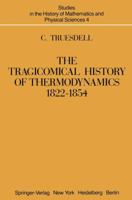 The Tragicomical History of Thermodynamics, 1822-1854 (Studies in the History of Mathematics and the Physical Sciences) 1461394465 Book Cover