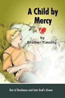 A Child by Mercy: Out of Darkness and Into God's Grace 145022461X Book Cover