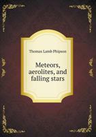 Meteors, Aerolites, and Falling Stars - Primary Source Edition B0BQTCZMWW Book Cover