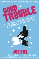 Good Trouble: Building a Successful Life and Business with Asperger's 1621060098 Book Cover