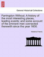 Farringdon Without. A history of the most interesting places, leading events; and some account of the eminent men connected therewith since the year 1600. 1241524831 Book Cover