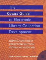 The Kovac's Guide to Electronic Library Collection Development: Essential Core Subject Collections, Selection Criteria,and Guidelines 1555706649 Book Cover