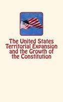 The United States Territorial Expansion and the Growth of the Constitution 1530834716 Book Cover