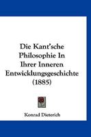 Die Kant'sche Philosophie In Ihrer Inneren Entwicklungsgeschichte (1885) 1120509351 Book Cover
