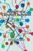 Colours of a Cultural Chameleon: Where are you from? Life gets interesting when one has no simple answer. B08NW3XC98 Book Cover