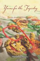 Yarns for the Tapestry: Poems about Life's Weavings 1543450970 Book Cover