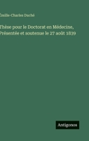 Thèse pour le Doctorat en Médecine, Présentée et soutenue le 27 août 1839 (French Edition) 356323180X Book Cover