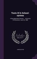 Tests Of A School-system: A Baccalaureate Sermon ... University Of Wisconsin, June 20, 1880... - Primary Source Edition 1378487893 Book Cover