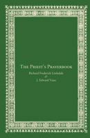 priest's prayer book: containing private prayers and intercessions; occasional, school, and parochial offices; offices for the visitation of the sick, with notes, readings, collects, hymns, litanies,  1481924273 Book Cover