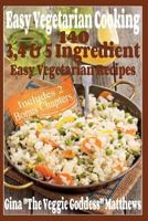 Easy Vegetarian Cooking: 140 - 3, 4 & 5 Easy Vegetarian Recipes 1500525812 Book Cover