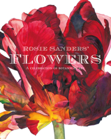 Rosie Sanders' Flowers: A celebration of botanical art 1849943974 Book Cover