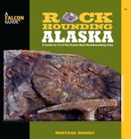 Rockhounding Alaska: A Guide to 75 of the State's Best Rockhounding Sites 1493034006 Book Cover