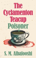 The Cyclamenton Teacup Poisoner B0CVQFBYPV Book Cover